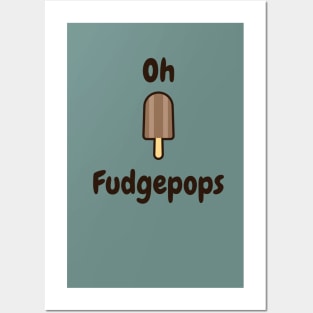 Oh fudgepops Posters and Art